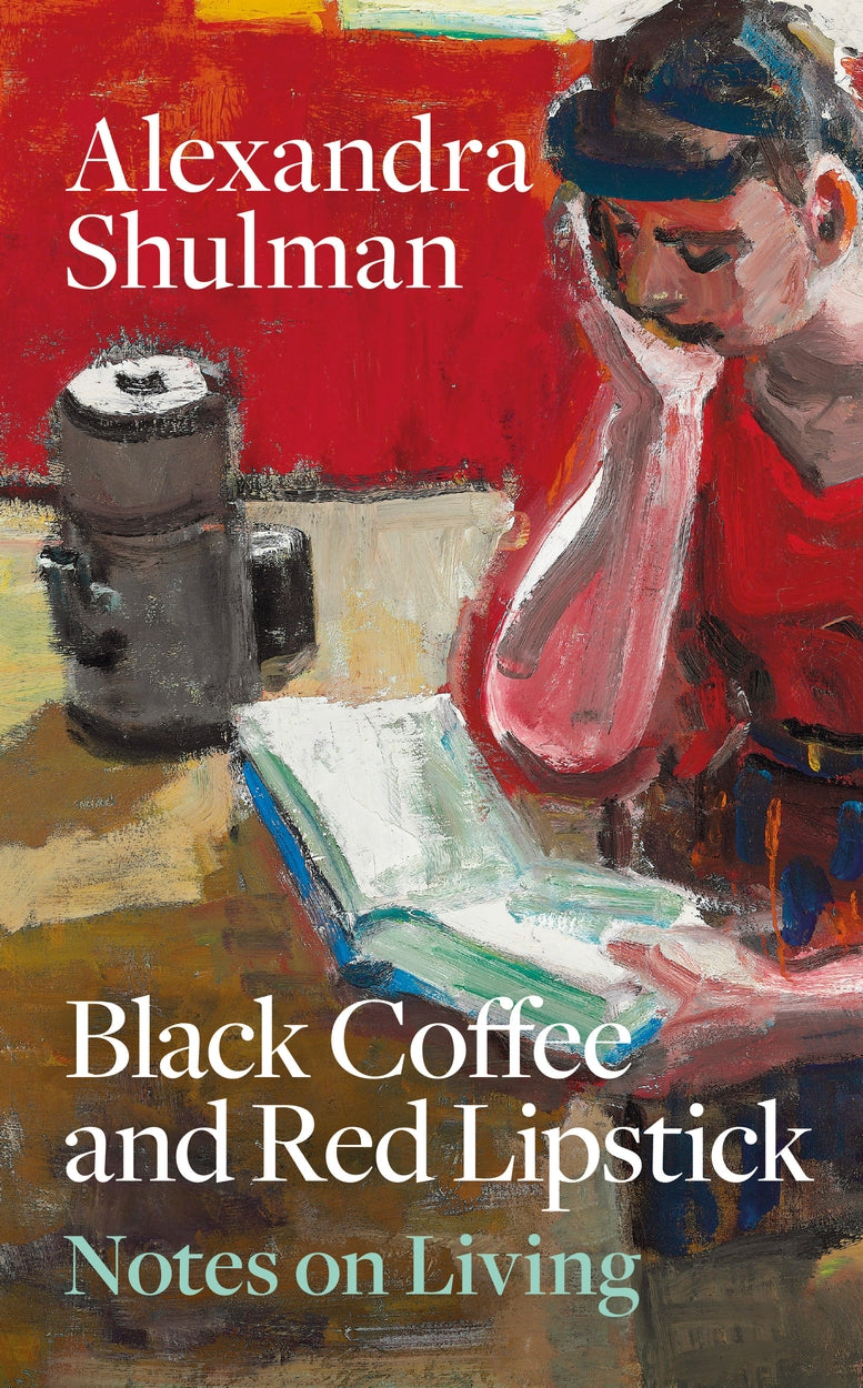 Black Coffee and Red Lipstick, Notes on Living by Alexandra Shulman
